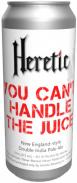 Heretic Brewing - You Can't Handle the Juice New England Double IPA 0 (415)